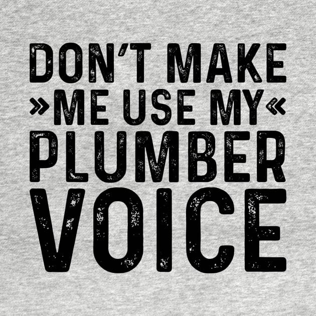 Don't Make Me Use My Plumber Voice by Saimarts